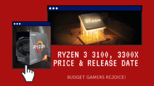 AMD Ryzen 3 3100, 3300X Price In India, Release Date
