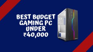Best Budget Gaming PC Under 40000